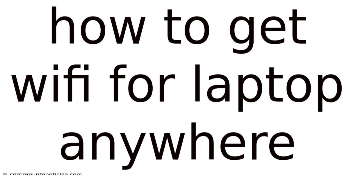 How To Get Wifi For Laptop Anywhere