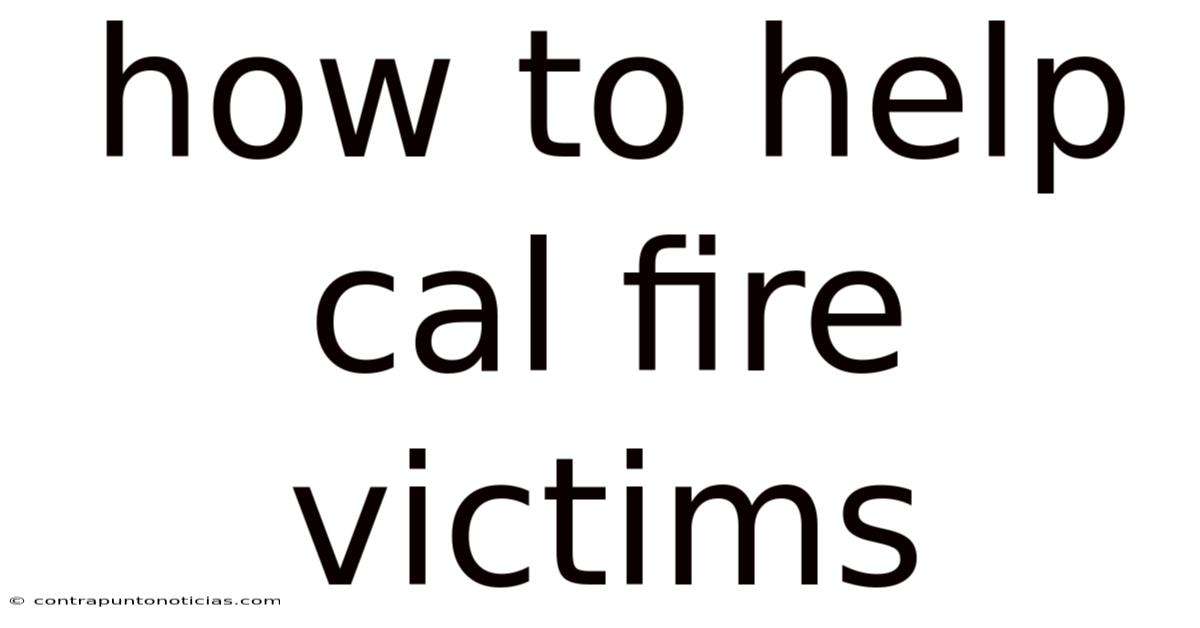 How To Help Cal Fire Victims