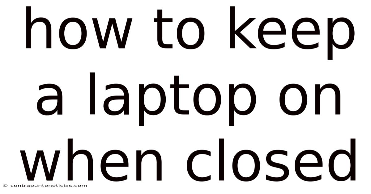How To Keep A Laptop On When Closed