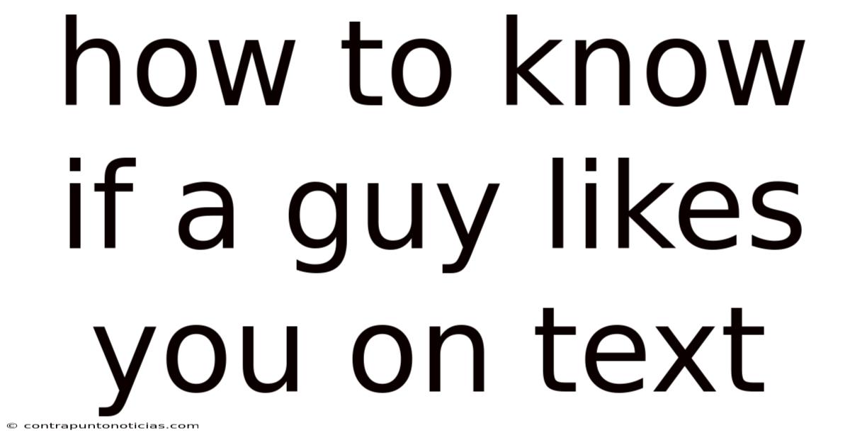 How To Know If A Guy Likes You On Text