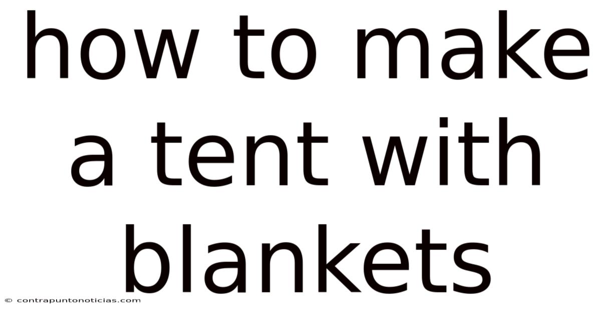 How To Make A Tent With Blankets