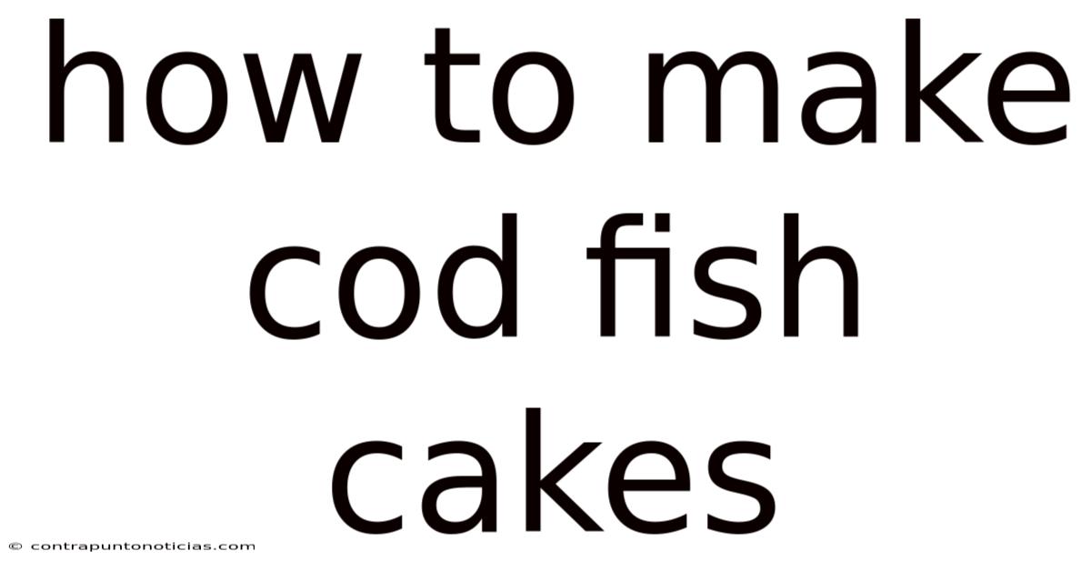 How To Make Cod Fish Cakes