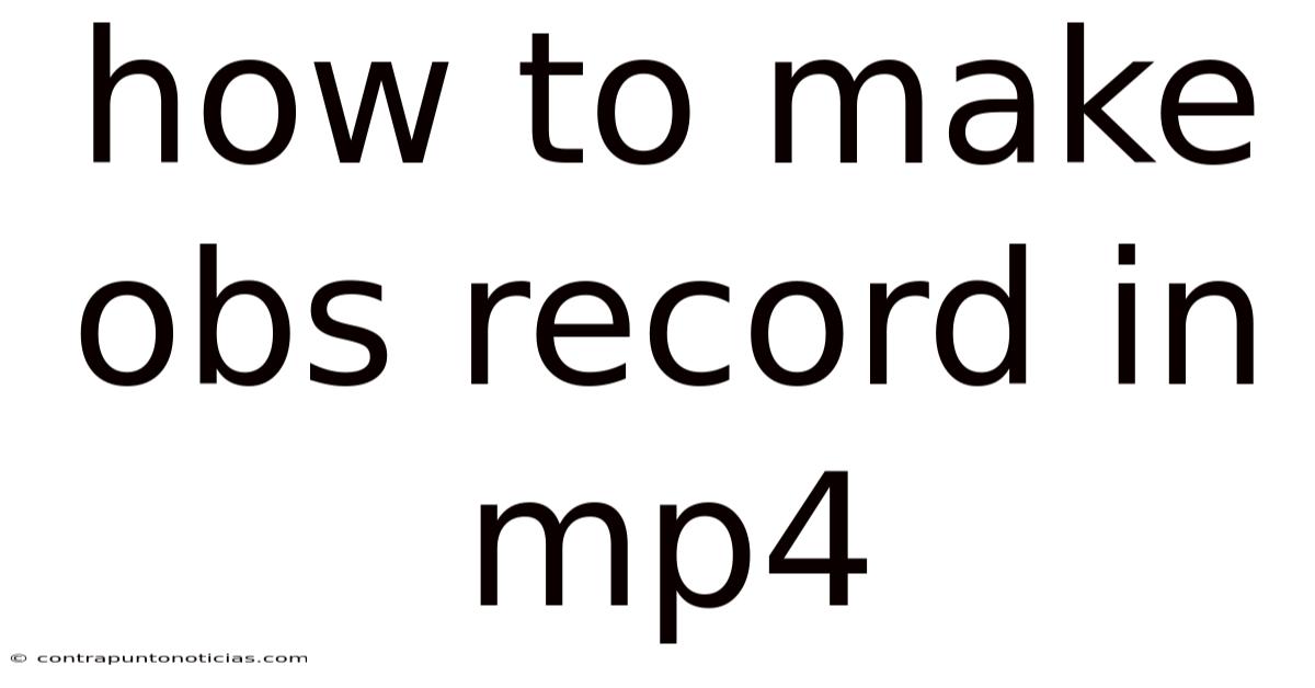 How To Make Obs Record In Mp4
