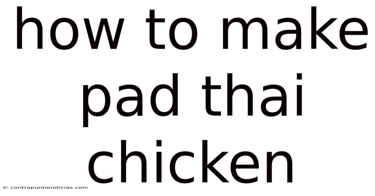 How To Make Pad Thai Chicken