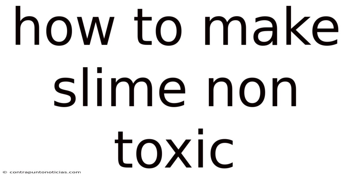 How To Make Slime Non Toxic