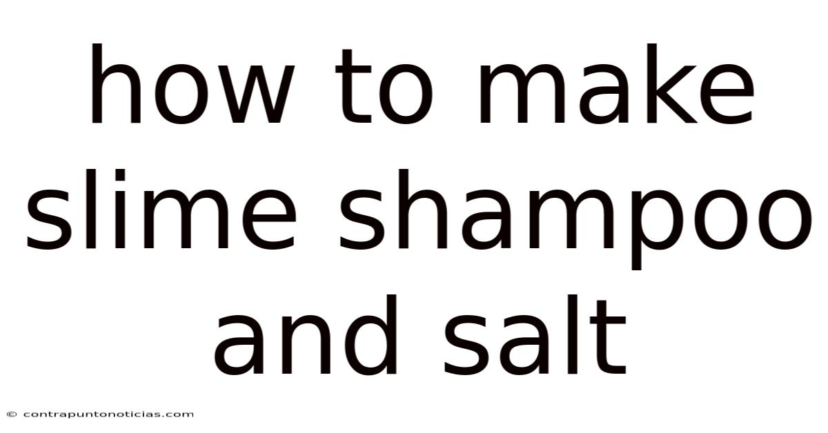 How To Make Slime Shampoo And Salt