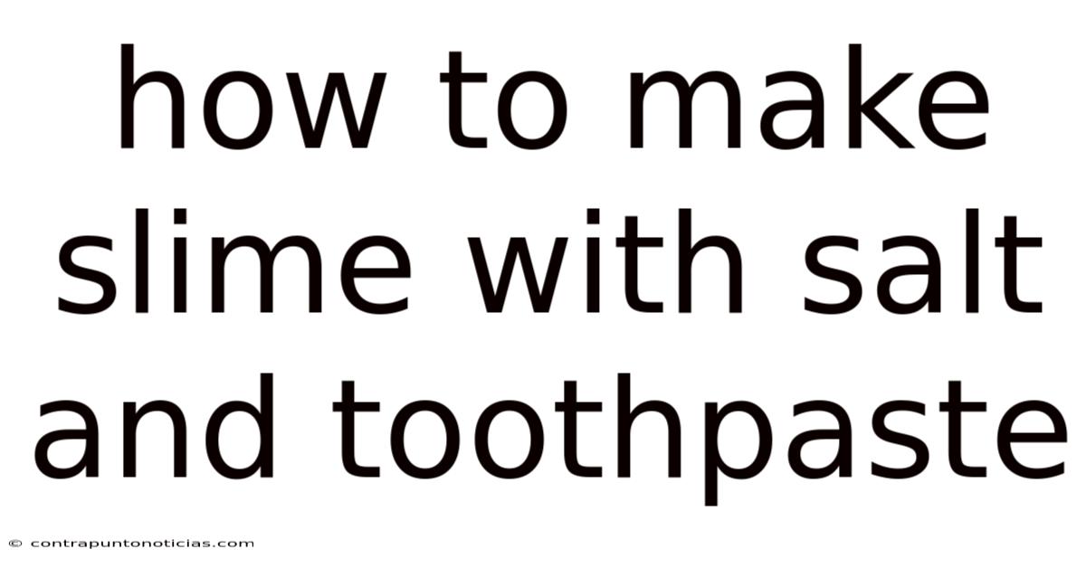 How To Make Slime With Salt And Toothpaste