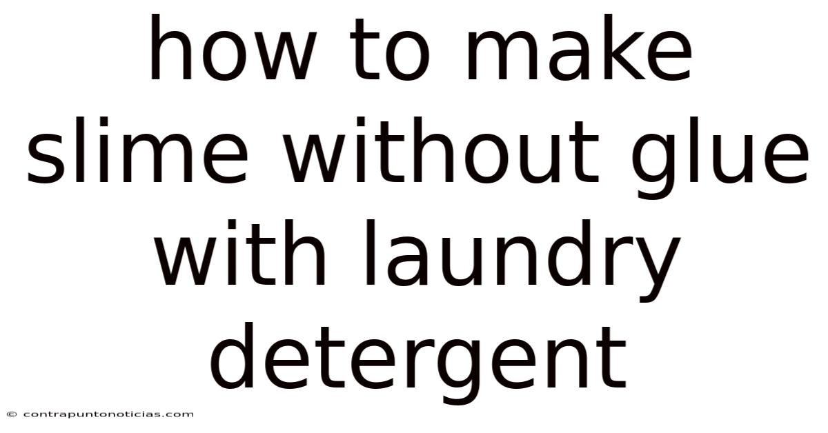 How To Make Slime Without Glue With Laundry Detergent