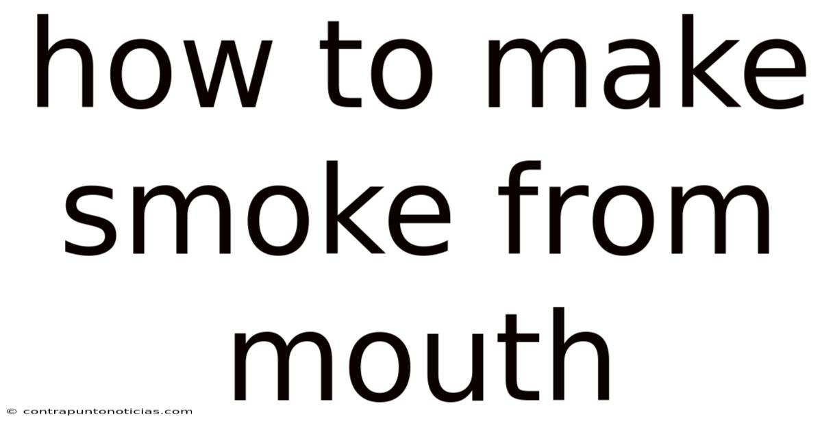 How To Make Smoke From Mouth