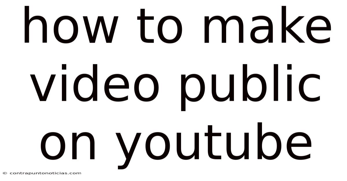 How To Make Video Public On Youtube