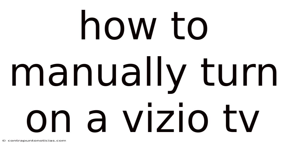 How To Manually Turn On A Vizio Tv