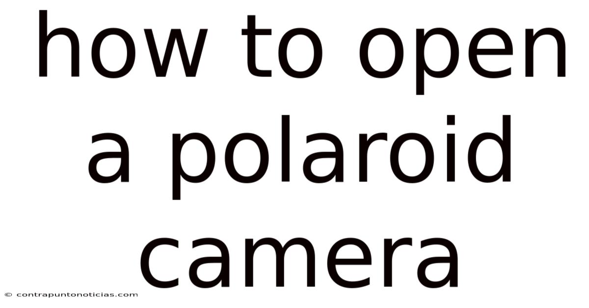 How To Open A Polaroid Camera