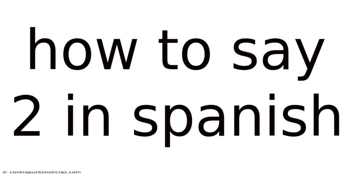 How To Say 2 In Spanish