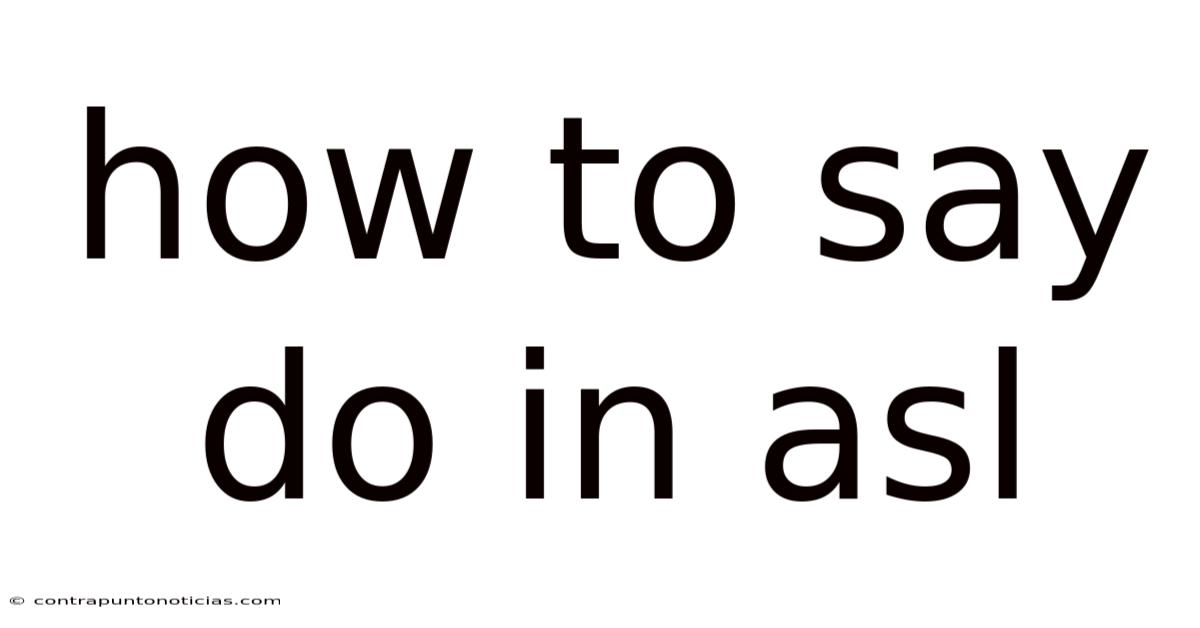 How To Say Do In Asl