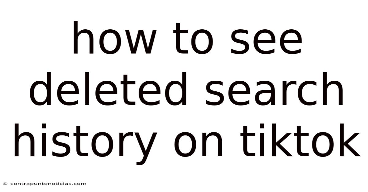 How To See Deleted Search History On Tiktok