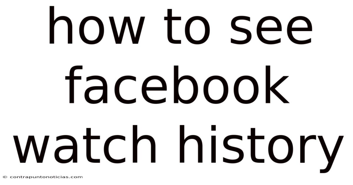 How To See Facebook Watch History