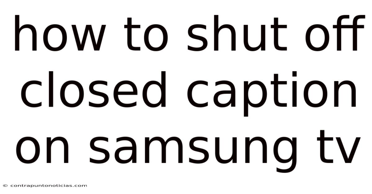 How To Shut Off Closed Caption On Samsung Tv