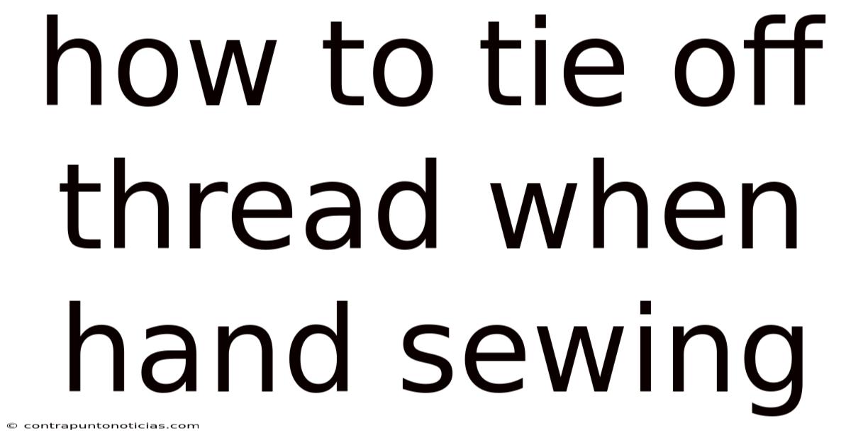 How To Tie Off Thread When Hand Sewing