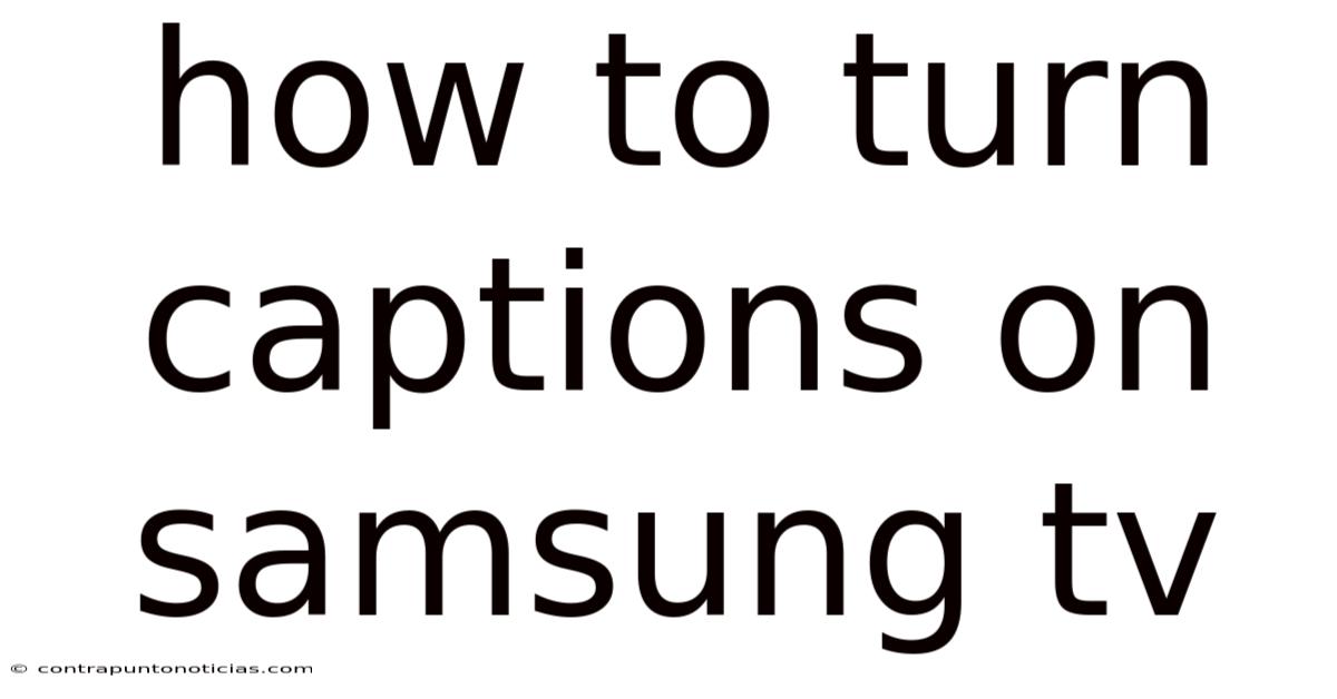 How To Turn Captions On Samsung Tv