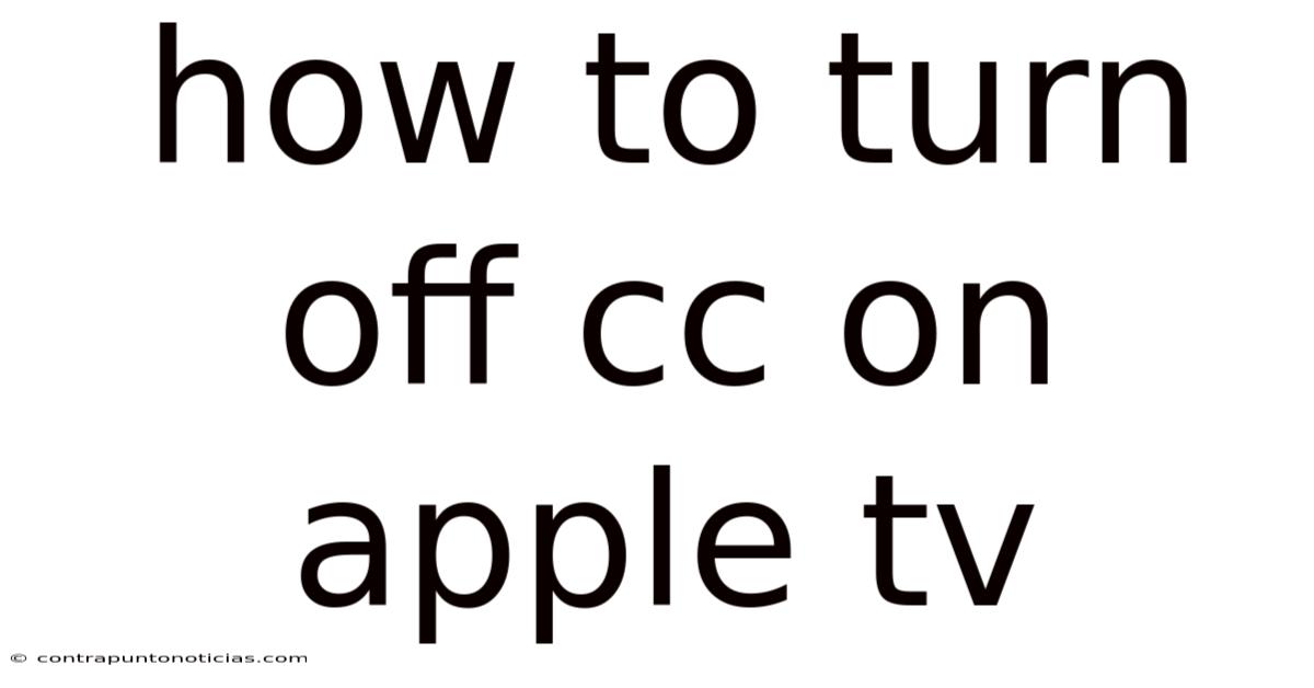 How To Turn Off Cc On Apple Tv