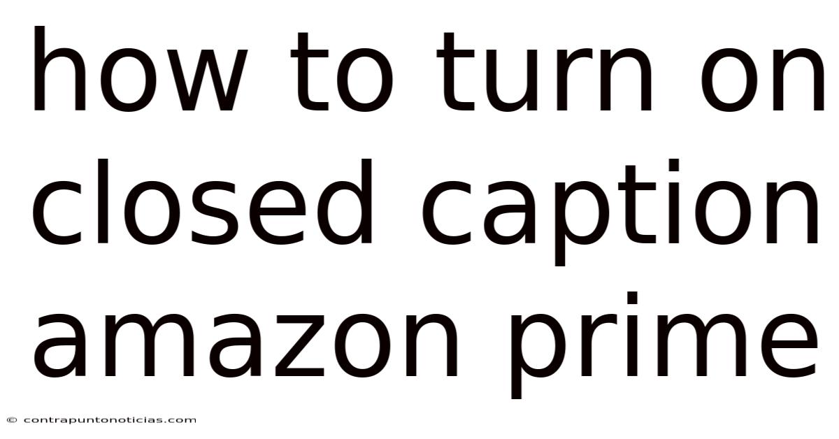 How To Turn On Closed Caption Amazon Prime