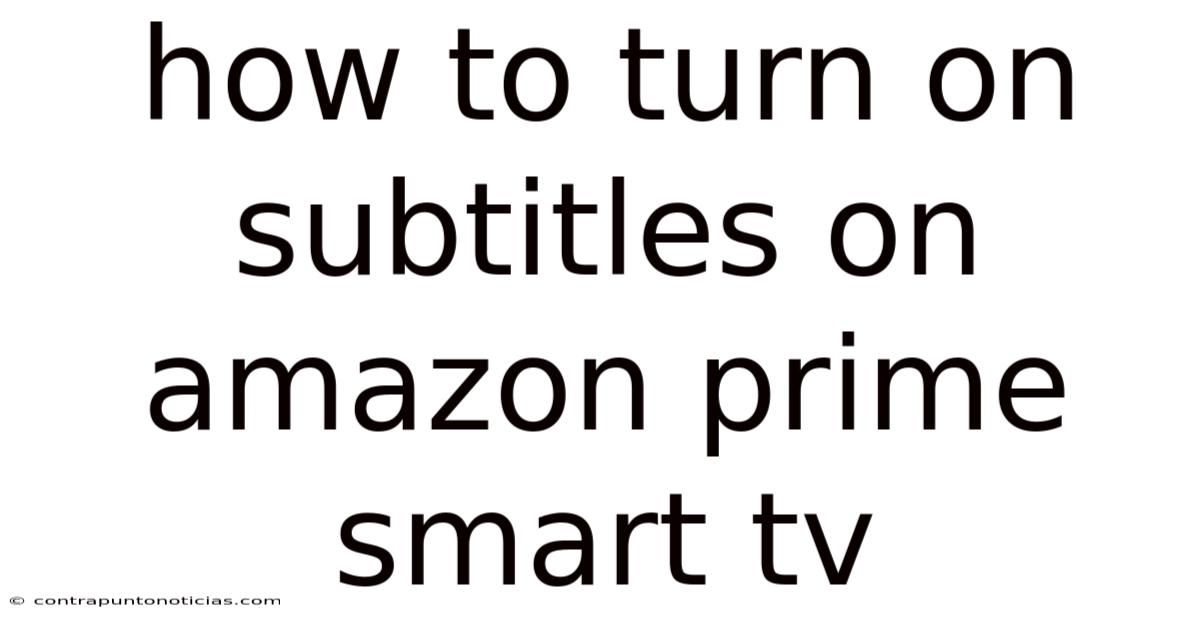How To Turn On Subtitles On Amazon Prime Smart Tv