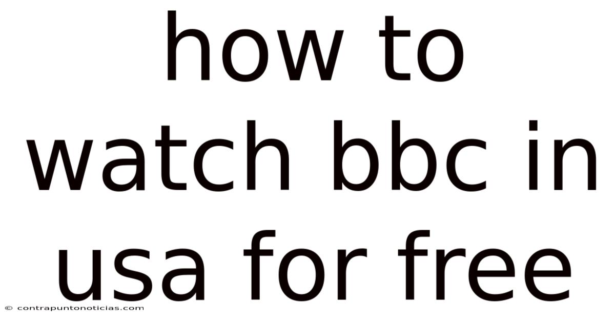 How To Watch Bbc In Usa For Free
