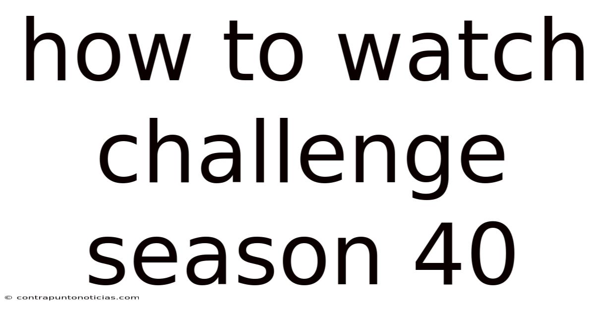 How To Watch Challenge Season 40