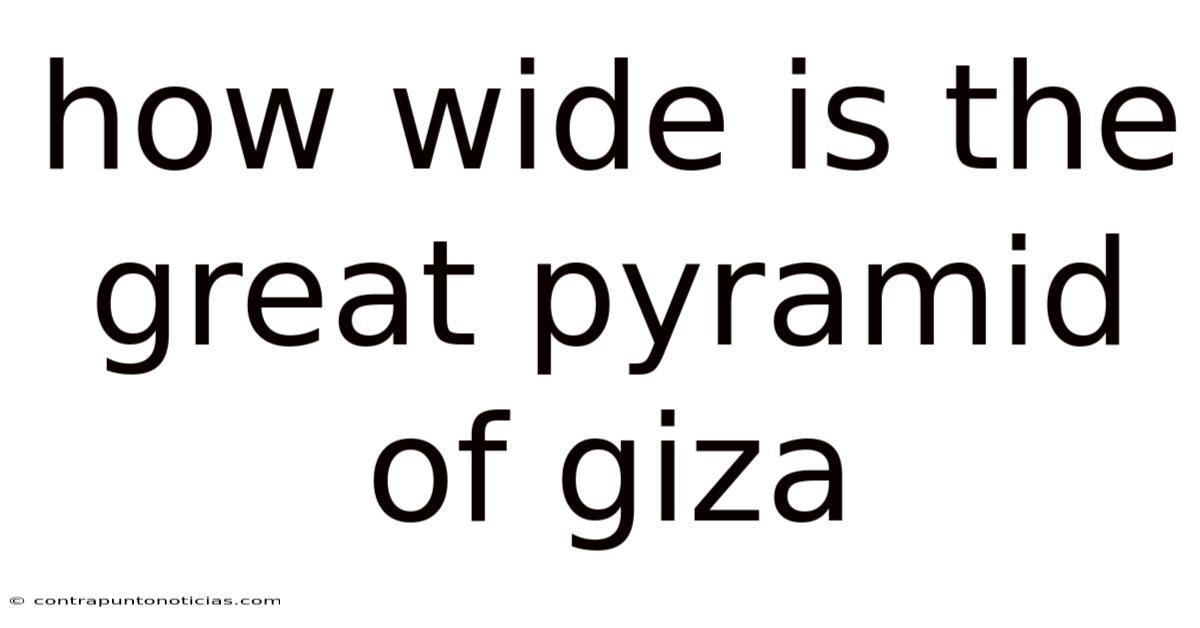 How Wide Is The Great Pyramid Of Giza