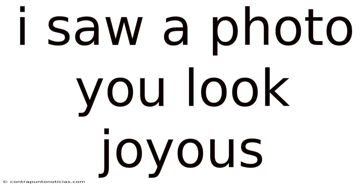 I Saw A Photo You Look Joyous