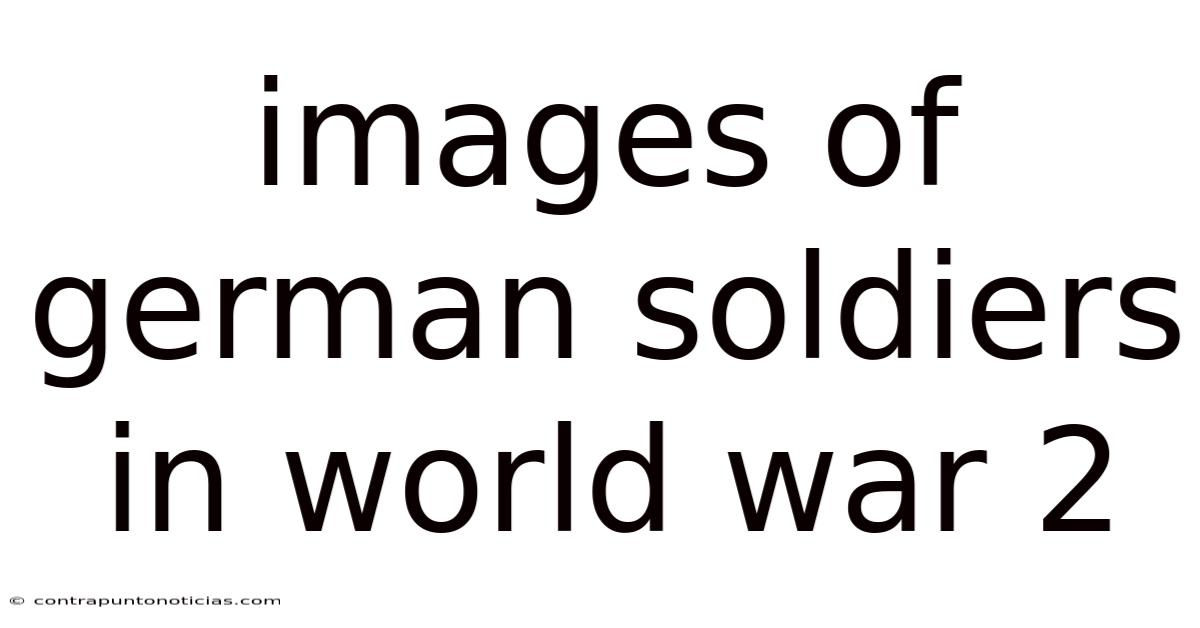 Images Of German Soldiers In World War 2