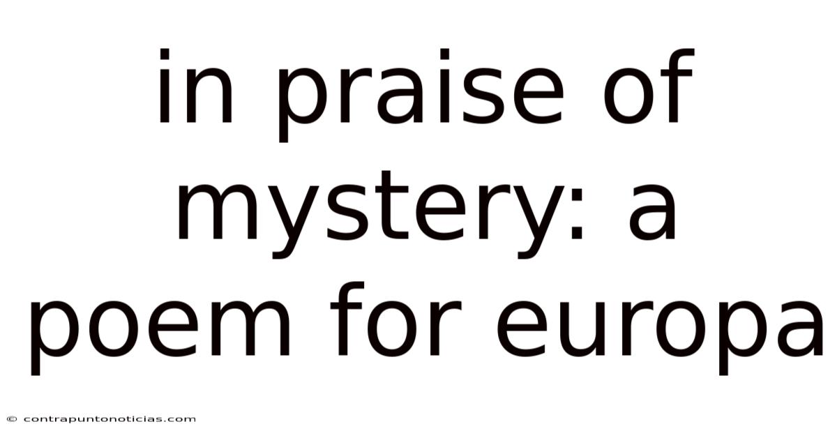 In Praise Of Mystery: A Poem For Europa