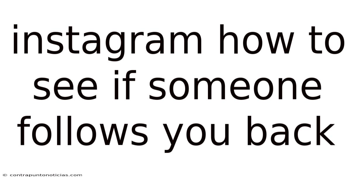 Instagram How To See If Someone Follows You Back