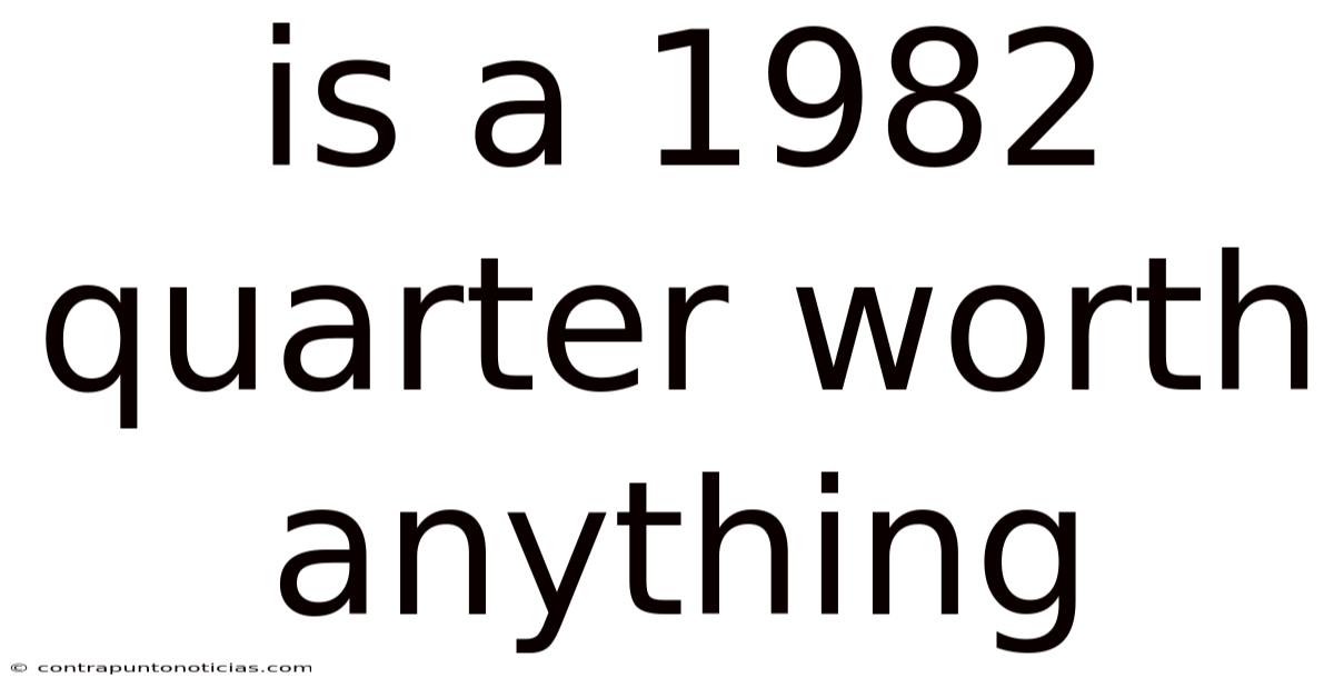 Is A 1982 Quarter Worth Anything