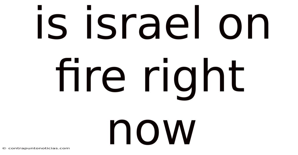 Is Israel On Fire Right Now