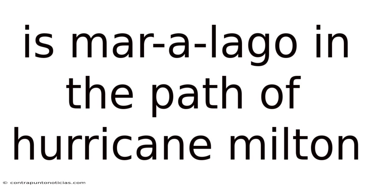 Is Mar-a-lago In The Path Of Hurricane Milton