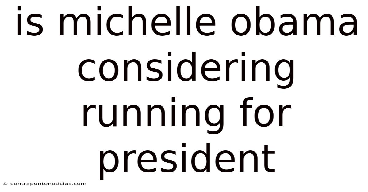 Is Michelle Obama Considering Running For President