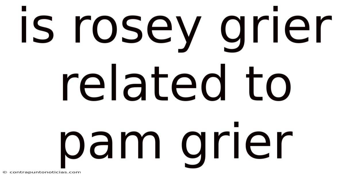 Is Rosey Grier Related To Pam Grier