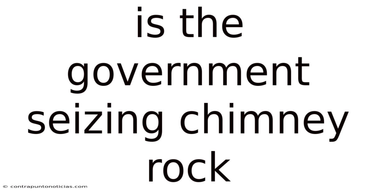 Is The Government Seizing Chimney Rock