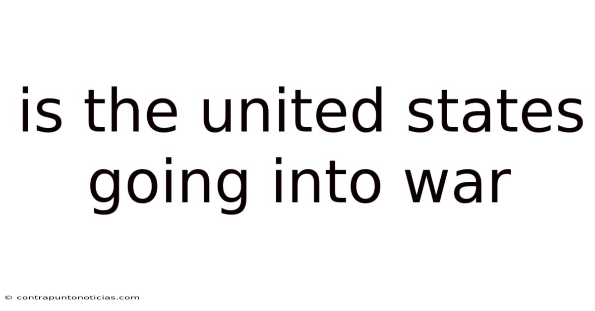 Is The United States Going Into War
