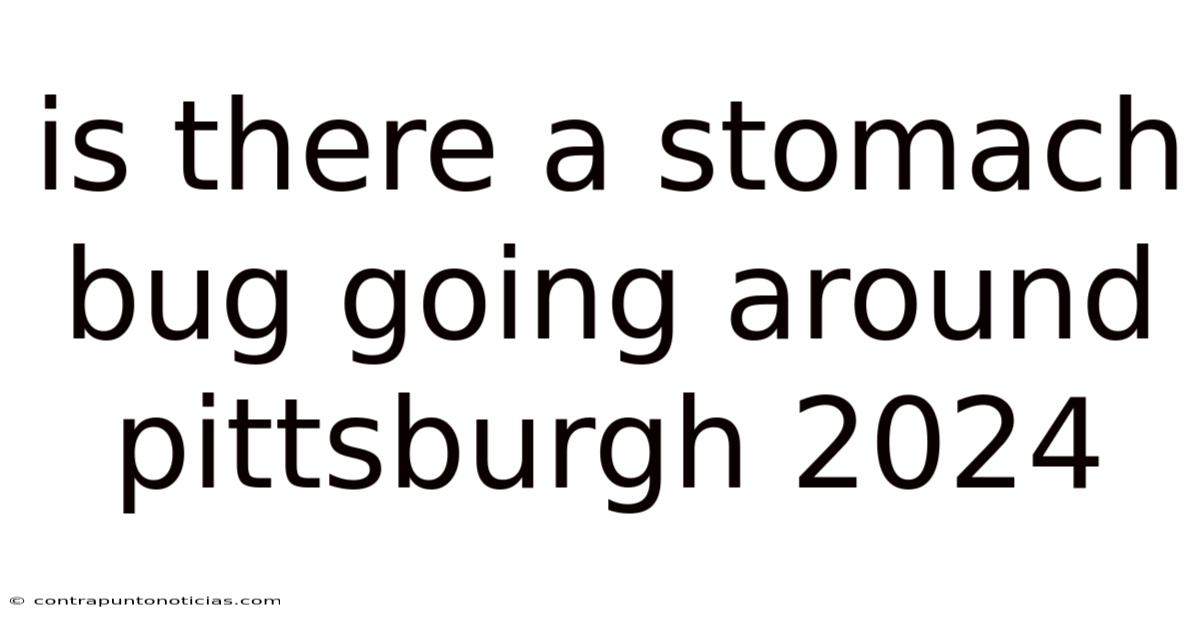 Is There A Stomach Bug Going Around Pittsburgh 2024
