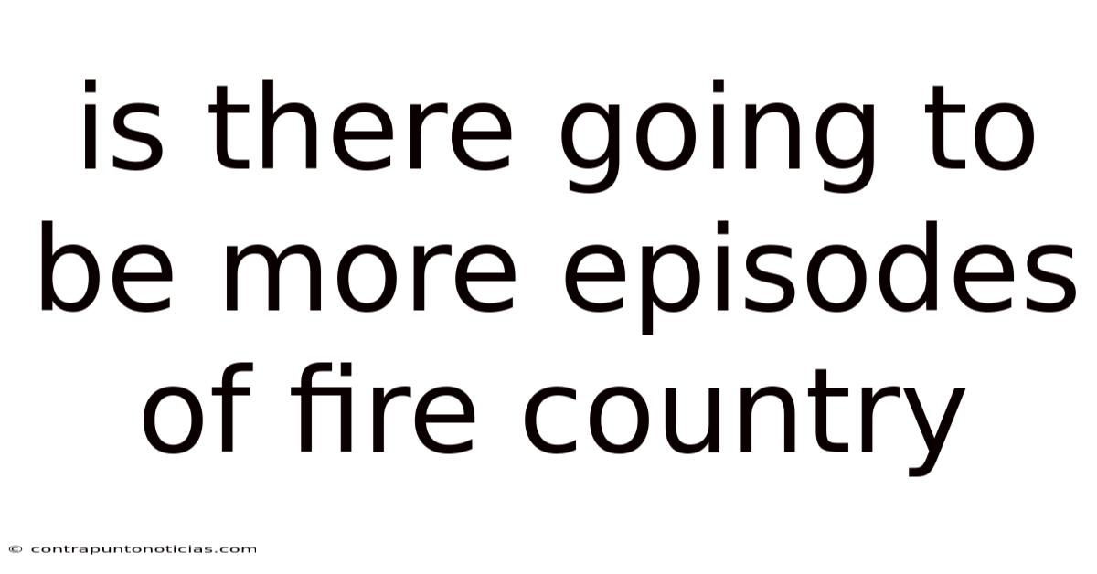Is There Going To Be More Episodes Of Fire Country