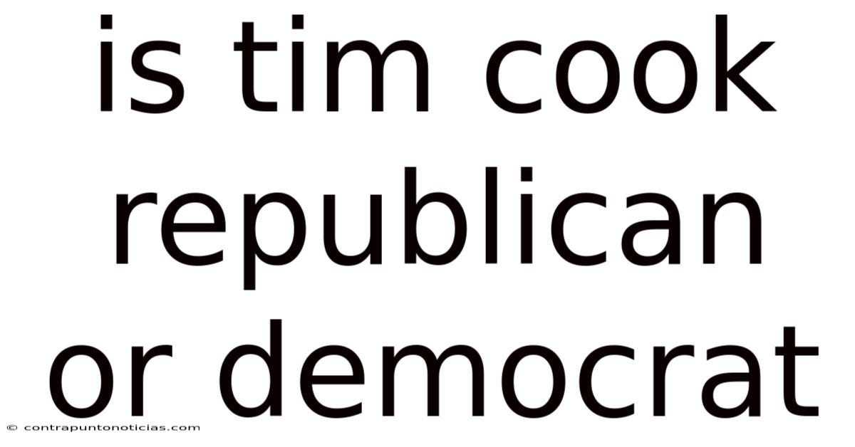 Is Tim Cook Republican Or Democrat