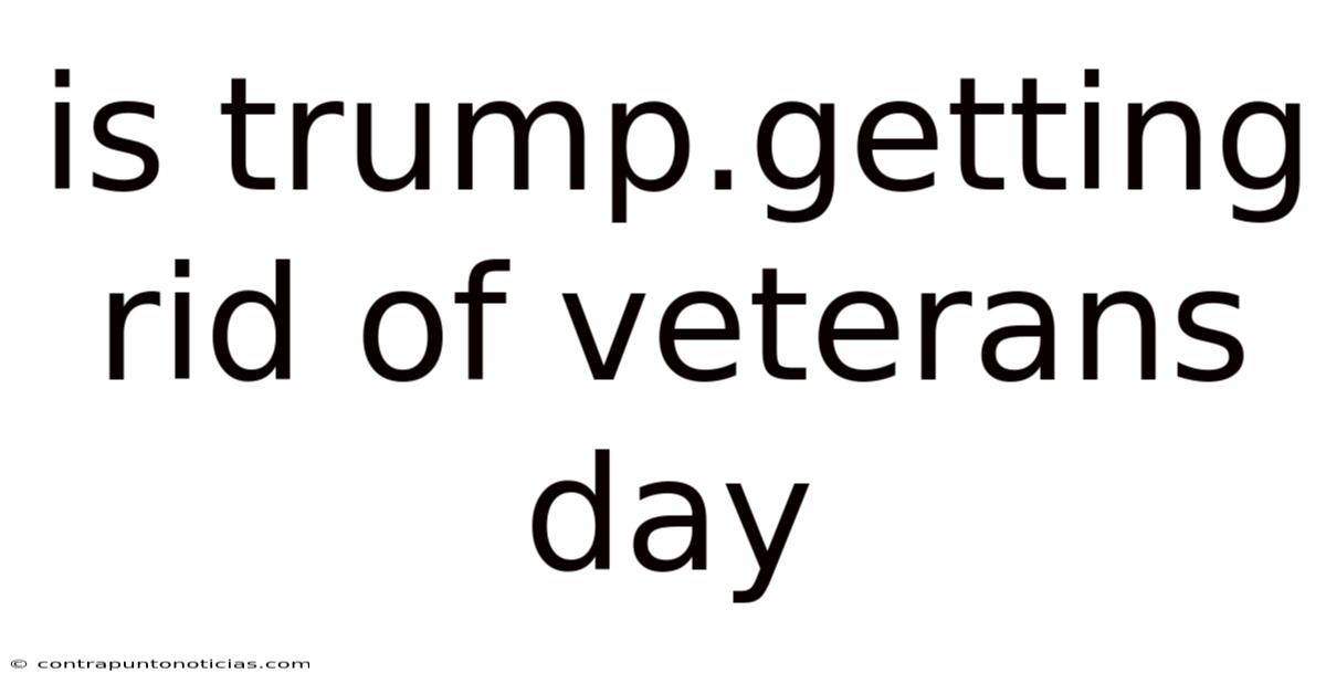 Is Trump.getting Rid Of Veterans Day