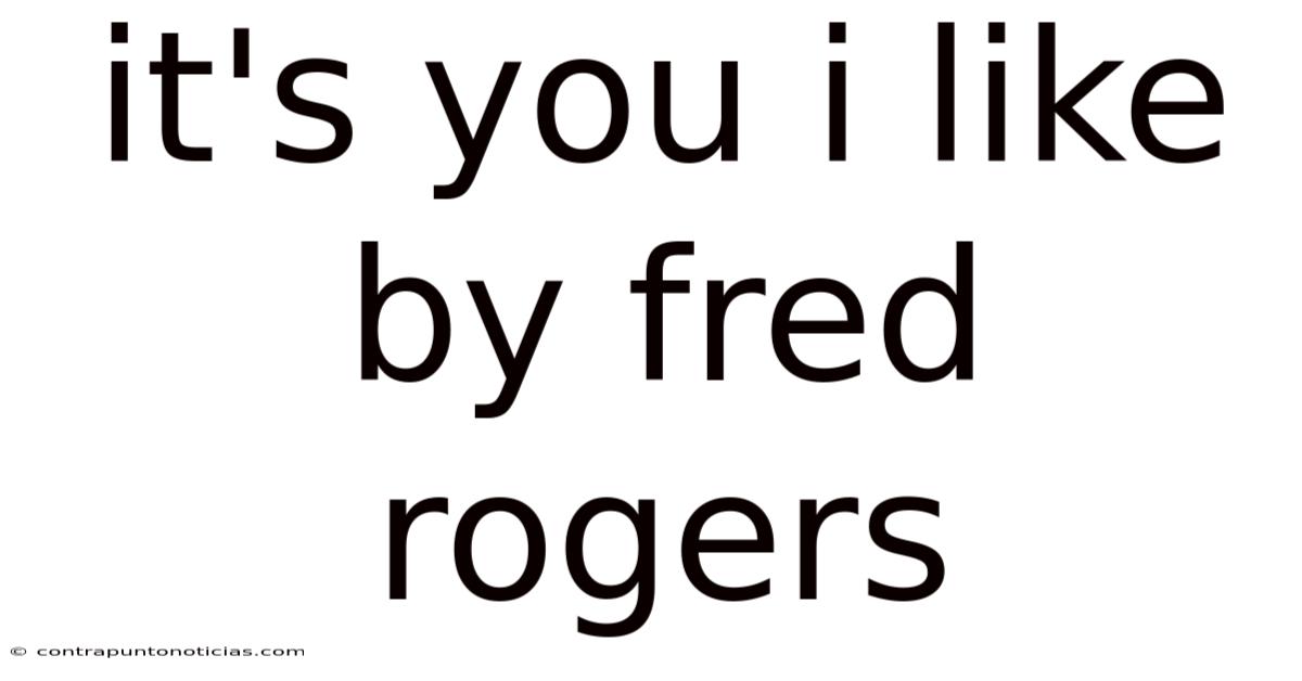It's You I Like By Fred Rogers