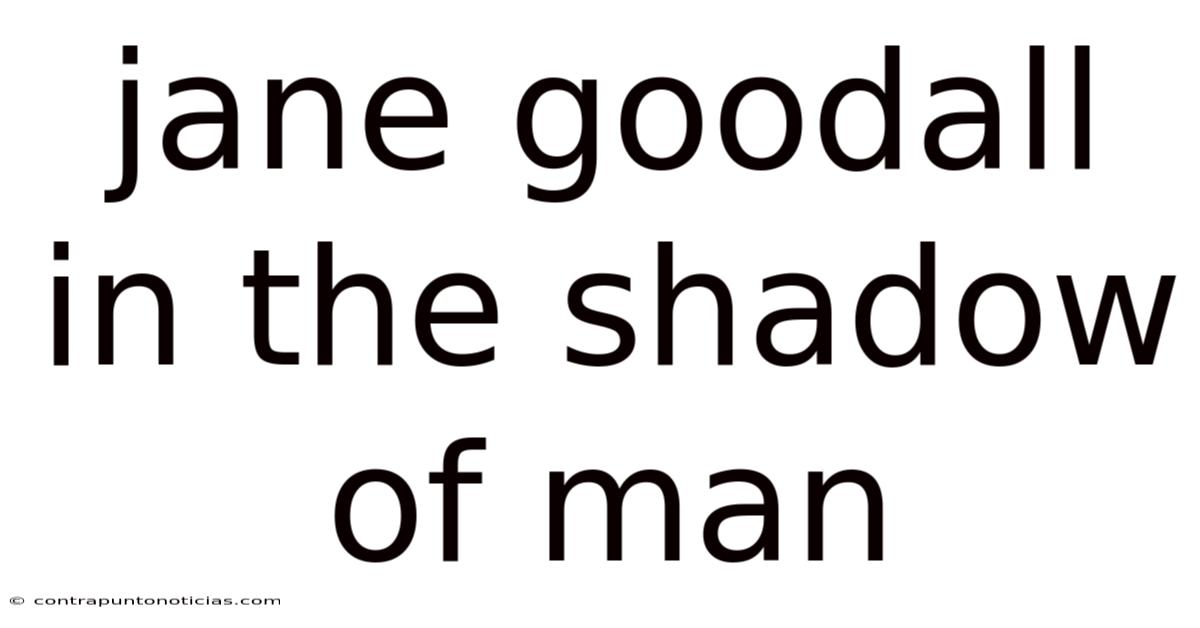 Jane Goodall In The Shadow Of Man