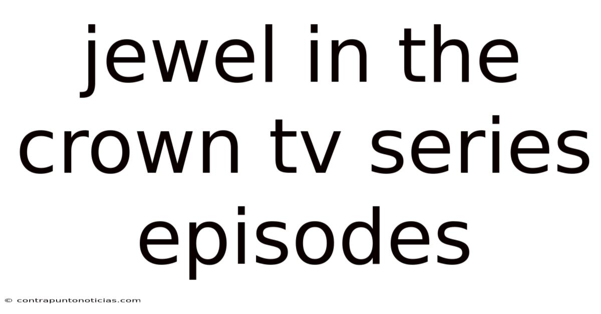 Jewel In The Crown Tv Series Episodes