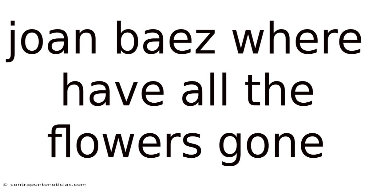 Joan Baez Where Have All The Flowers Gone