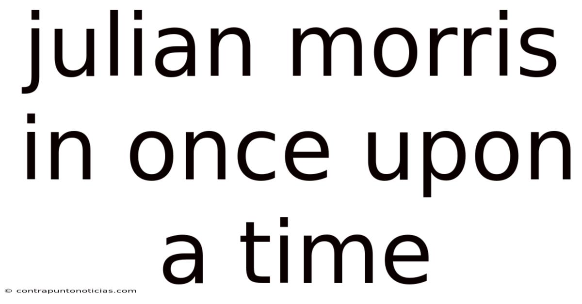 Julian Morris In Once Upon A Time