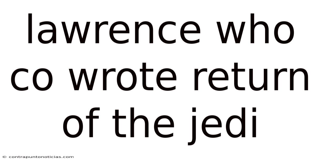 Lawrence Who Co Wrote Return Of The Jedi